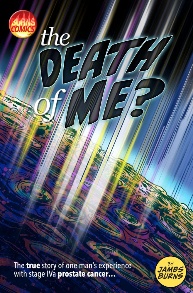The colorful, semi-abstract cover of James Burns' autobiographical comic THE DEATH OF ME?, about his ongoing struggle with stage IV prostate cancer.