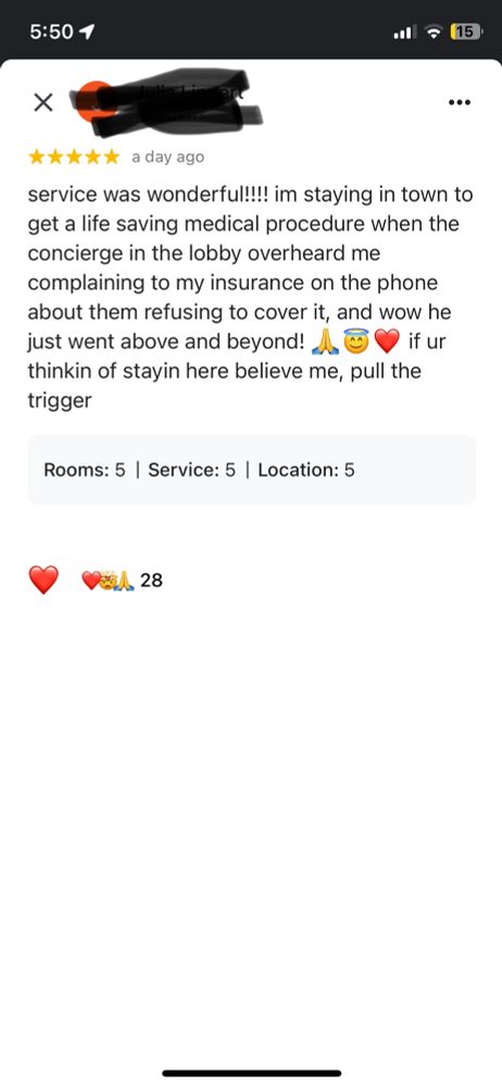 Review saying, “service was wonderful!!!! im staying in town to get a life saving medical procedure when the concierge in the lobby overheard me complaining to my insurance on the phone about them refusing to cover it, and wow he just went above and beyond! 🙏😇❤️ if ur thinkin of stayin here believe me, pull the trigger”