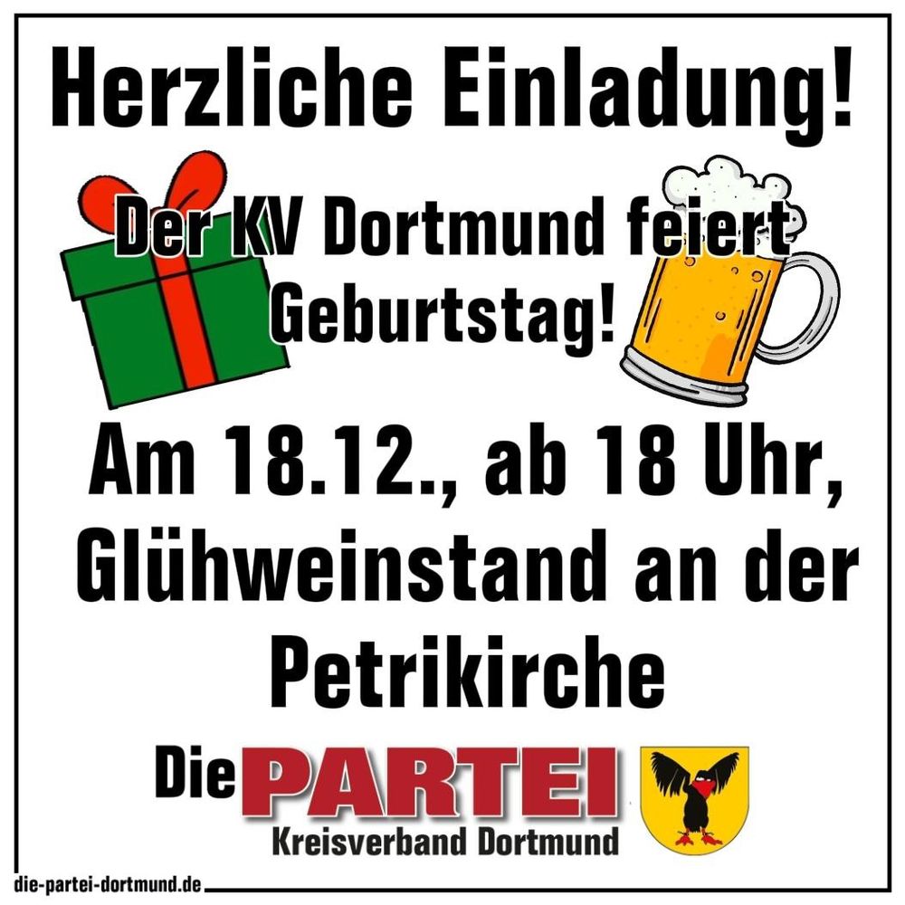 Herzliche Einladung!
Der KV Dortmund feiert Geburtstag!
Am 18.12., ab 18 Uhr, Glühweinstand an der Petrikirche
Die PARTEI
Kreisverband Dortmund