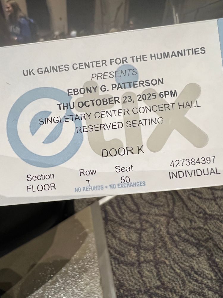 An ETix printout for the « Origins » 40th Gaines Anniversary event at UK Singletary Center for the Arts Ebony G. Patterson 2024 MacArthur Fellow Multimedia Artist in conversation w Art Museum Director Stuart Horodner.