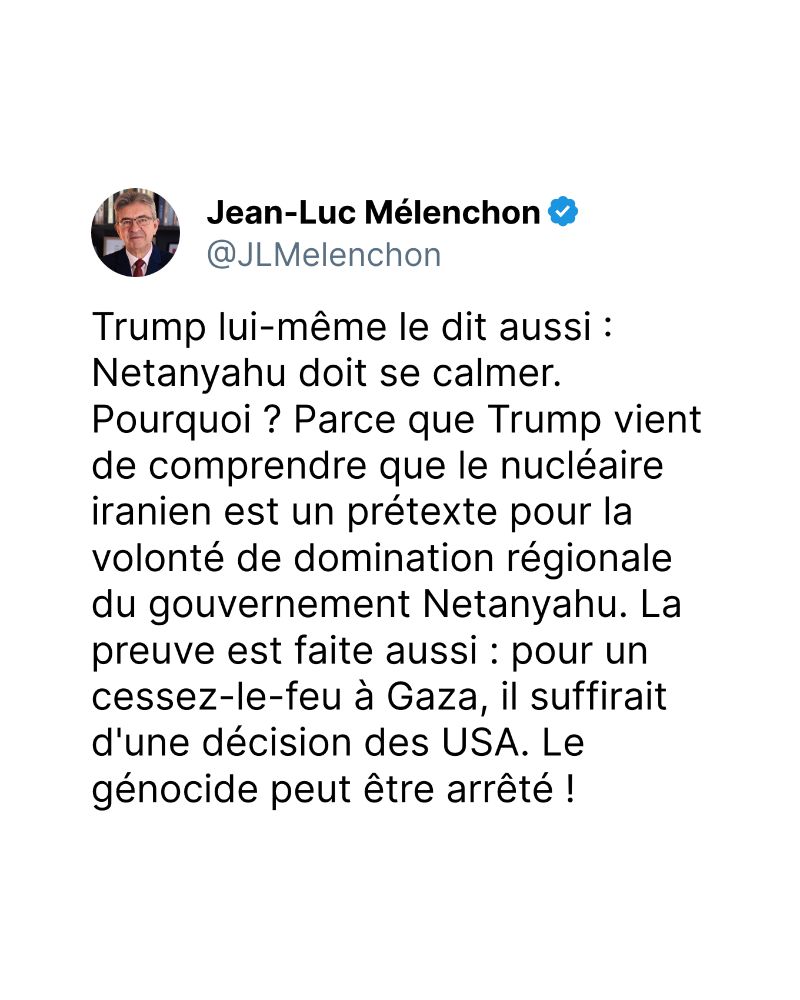 Trump lui-même le dit aussi : Netanyahu doit se calmer. Pourquoi ? Parce que Trump vient de comprendre que le nucléaire iranien est un prétexte pour la volonté de domination régionale du gouvernement Netanyahu. La preuve est faite aussi : pour un cessez-le-feu à Gaza, il suffirait d'une décision des USA. Le génocide peut être arrêté !
