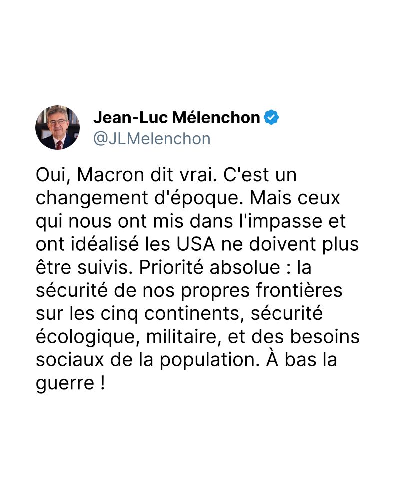 Oui, Macron dit vrai. C'est un changement d'époque. Mais ceux qui nous ont mis dans l'impasse et ont idéalisé les USA ne doivent plus être suivis. Priorité absolue : la sécurité de nos propres frontières sur les cinq continents, sécurité écologique, militaire, et des besoins sociaux de la population. À bas la guerre !