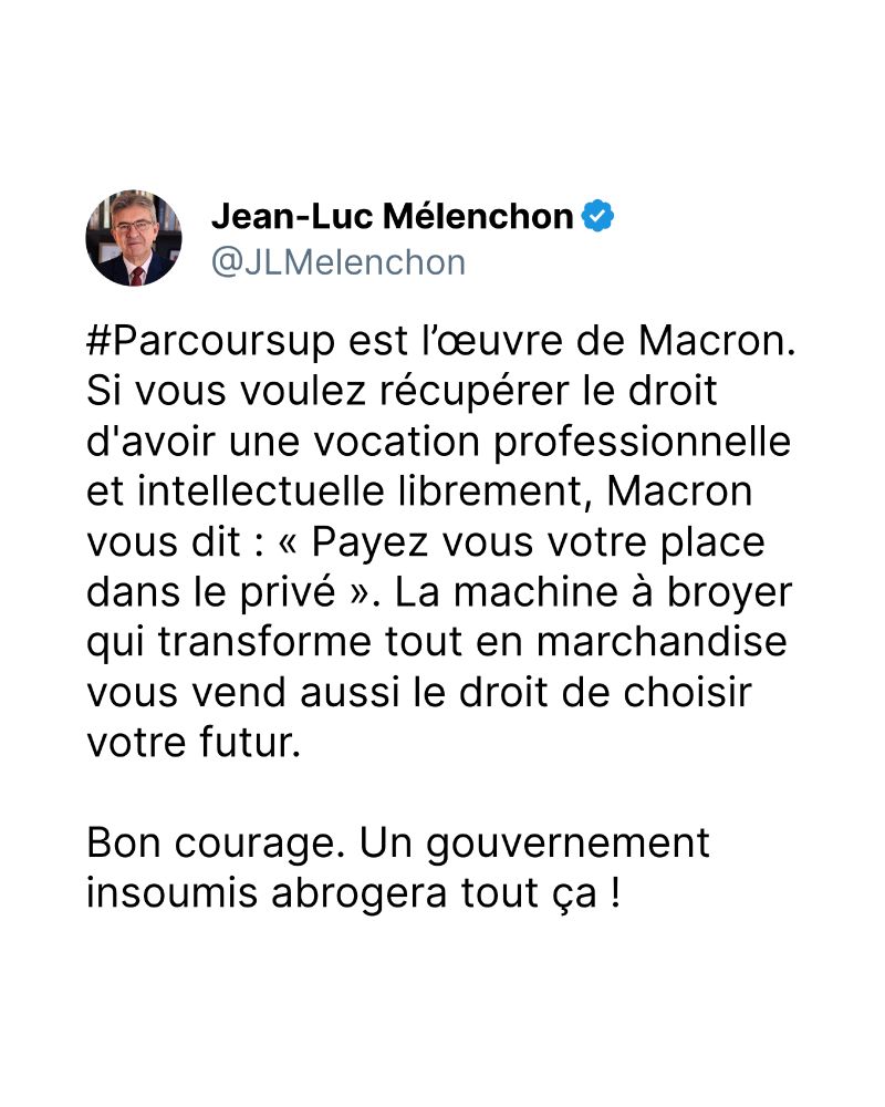 #Parcoursup est l’œuvre de Macron. Si vous voulez récupérer le droit d'avoir une vocation professionnelle et intellectuelle librement, Macron vous dit : « Payez vous votre place dans le privé ». La machine à broyer qui transforme tout en marchandise vous vend aussi le droit de choisir votre futur.

Bon courage. Un gouvernement insoumis abrogera tout ça !