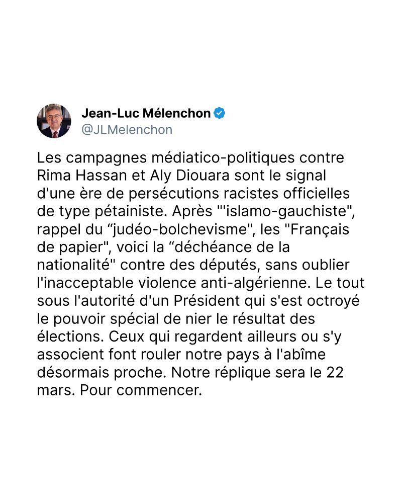 Les campagnes médiatico-politiques contre Rima Hassan et Aly Diouara sont le signal d'une ère de persécutions racistes officielles de type pétainiste. Après "'islamo-gauchiste", rappel du “judéo-bolchevisme", les "Français de papier", voici la “déchéance de la nationalité" contre des députés, sans oublier l'inacceptable violence anti-algérienne. Le tout sous l'autorité d'un Président qui s'est octroyé le pouvoir spécial de nier le résultat des élections. Ceux qui regardent ailleurs ou s'y associent font rouler notre pays à l'abîme désormais proche. Notre réplique sera le 22 mars. Pour commencer.

