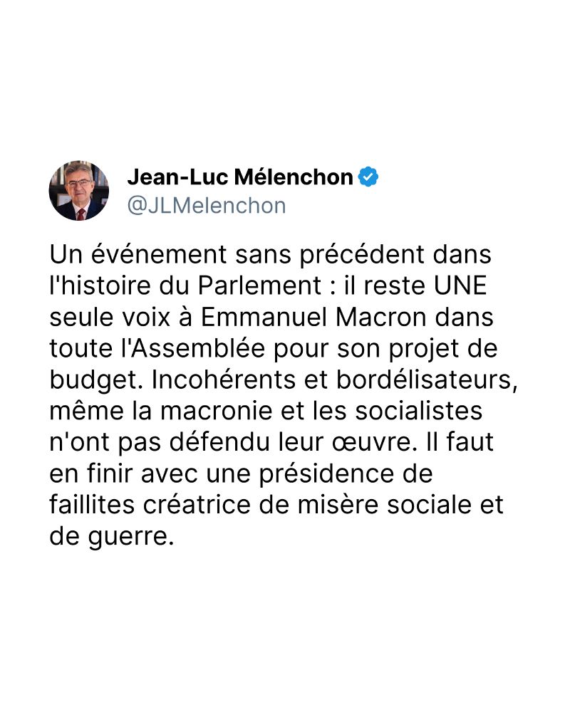 Un événement sans précédent dans l'histoire du Parlement : il reste UNE seule voix à Emmanuel Macron dans toute l'Assemblée pour son projet de budget. Incohérents et bordélisateurs, même la macronie et les socialistes n'ont pas défendu leur œuvre. Il faut en finir avec une présidence de faillites créatrice de misère sociale et de guerre.