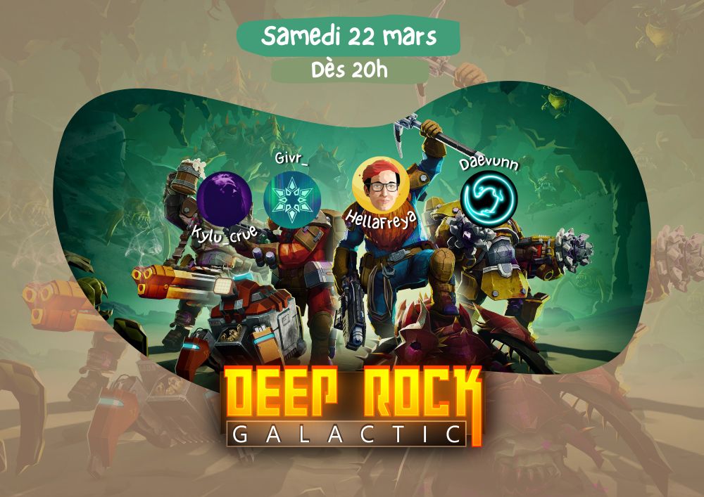 Affiche du jeu Deep Rock Galactic avec la date de la session multijoueur au 22 mars à 20h. 
Les avatar de Kylu_Crue, Givr_, HellaFreya et Daevunn remplacent les têtes des personnages du jeu.