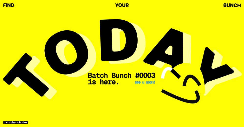 TODAY. Batch Bunch #0003 is here. See u soon!