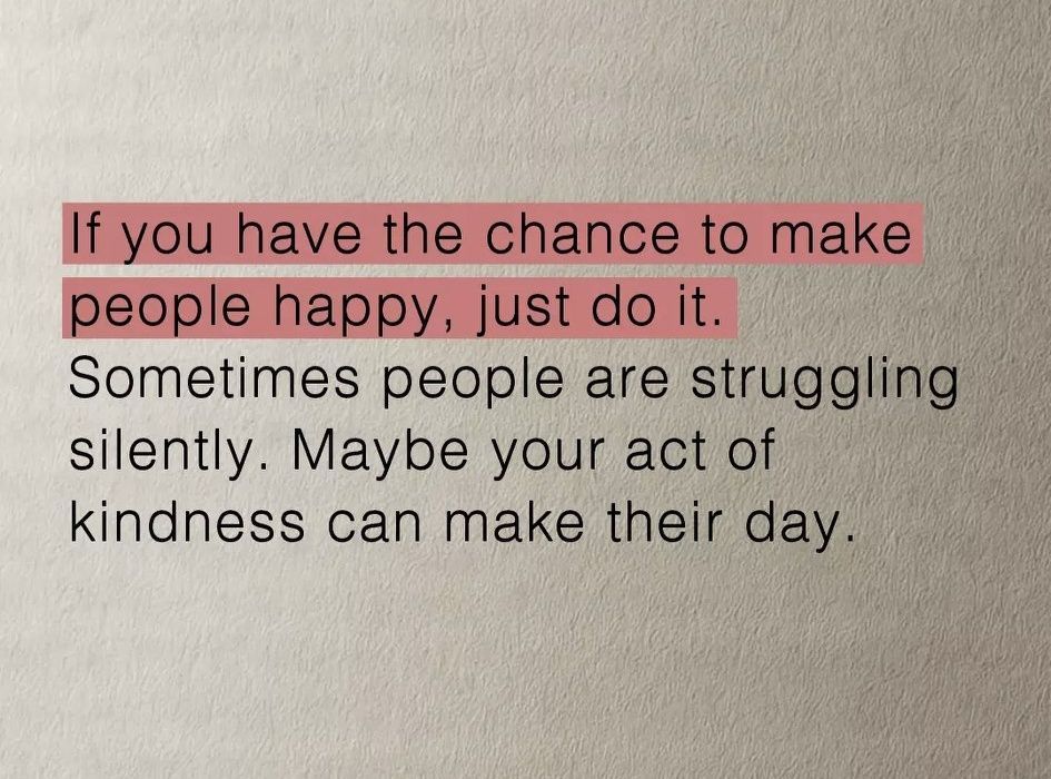 A quote is typed on a textured, light beige background. The first two lines, "If you have the chance to make people happy, just do it," are highlighted with a semi-transparent pink box. The lines below read, "Sometimes people are struggling silently. Maybe your act of kindness can make their day." The text is a dark gray or black color.