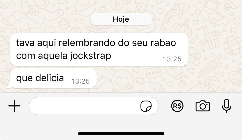 print do whatsapp:

tava aqui relembrando do seu rabao com aquela jockstrap que delicia