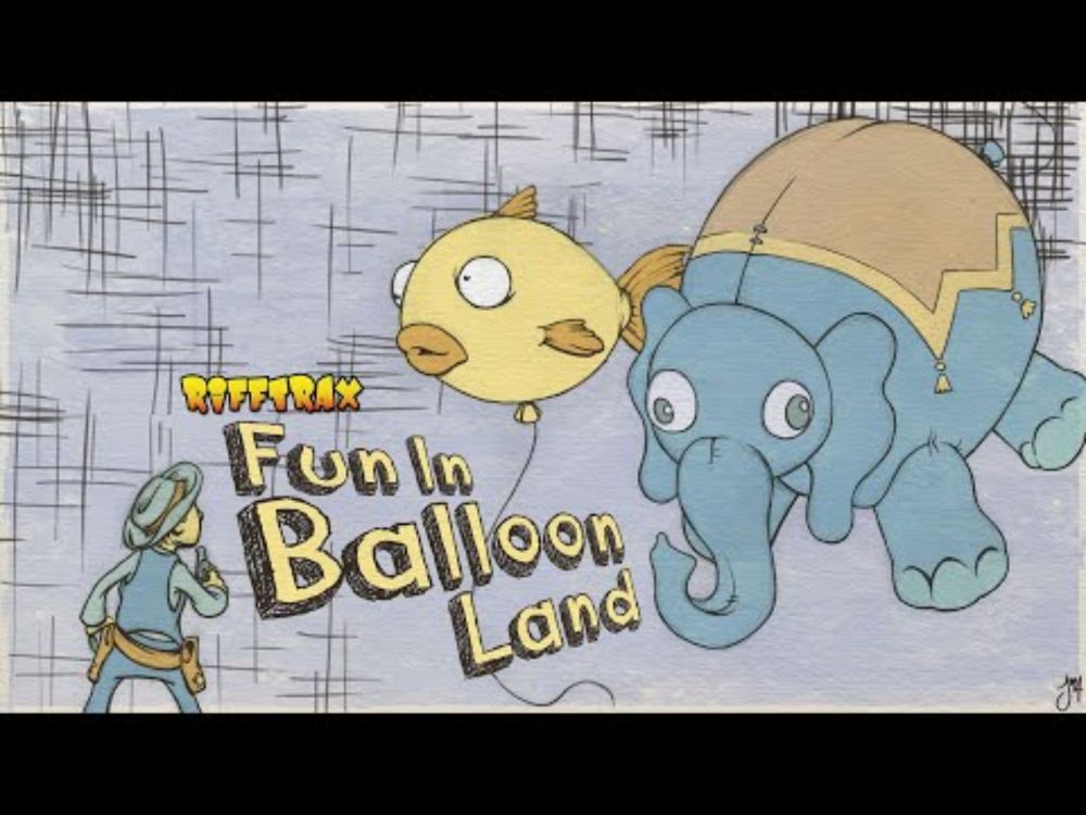 FUN IN BALLOONLAND -- RiffTrax Thanksgiving Fun!