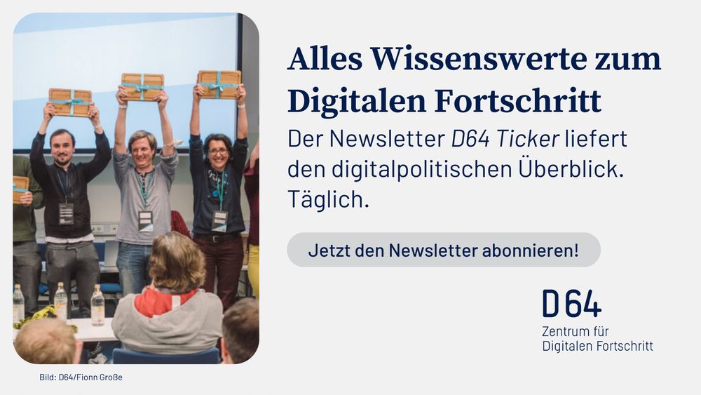 Alles Wissenswerte zum Digitalen Fortschritt
Der Newsletter D64 Ticker liefert den digitalpolitischen Überblick. Täglich.
Jetzt den Newsletter abonnieren!