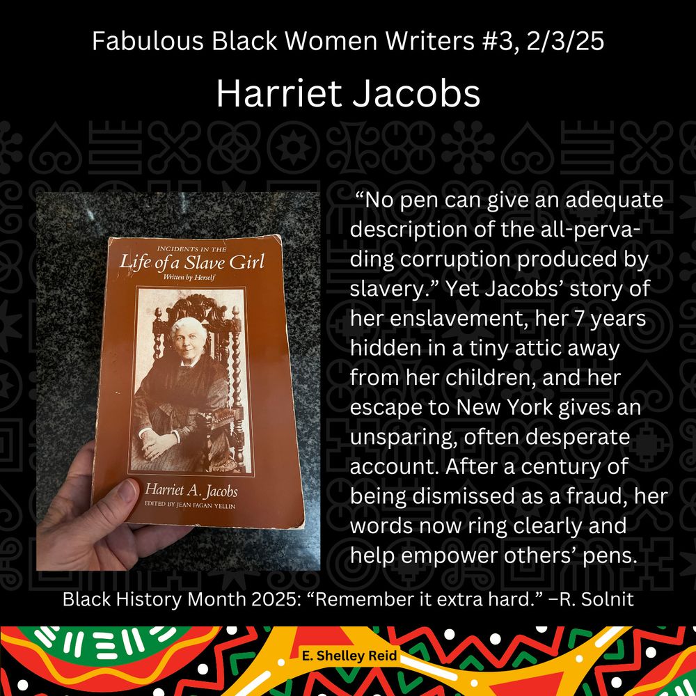 Picture of Harriet Jacobs' Incidents in the Life of a Slave Girl Written By Herself. Text: “No pen can give an adequate description of the all-pervading corruption produced by slavery.” Yet Jacobs’ story of her enslavement, her 7 years hidden in a tiny attic away from her children, and her escape to New York gives an unsparing, often desperate account. After a century of being dismissed as a fraud, her words now ring clearly and help empower others’ pens.