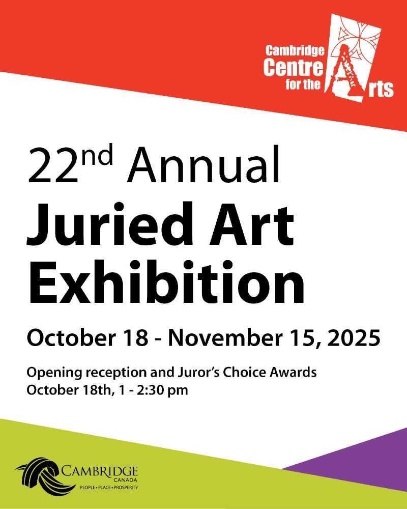 Promotional poster for the 22nd Annual Juried Art Exhibition at the Cambridge Centre for the Arts, taking place from October 18 to November 15, 2025. Features event dates and details about the opening reception and Juror's Choice Awards.