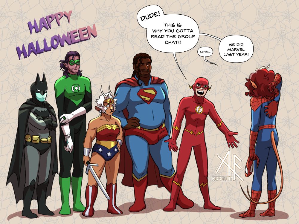 the cast of skyfell dressed as batman, green lantern, wonder woman, superman, the flash, and spiderman for halloween
Winn: Dude! This is why you gotta read the group chat!
Damien: Sorry...
Winn: We did Marvel year!