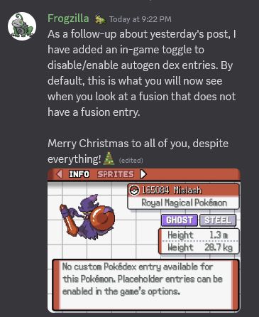 A response to the AI dex entries by developer Frogzilla (chardub): As a follow-up about yesterday's post, I have added an in-game toggle to disable/enable autogen dex entries. By default, this is what you will now see when you look at a fusion that does not have a fusion entry. 

Merry Christmas to all of you, despite everything!

Attached is an image of a Pokedex screen, with the text "No custom Pokedex entry available for this Pokemon. Placeholder entries can be enabled in the game's options."