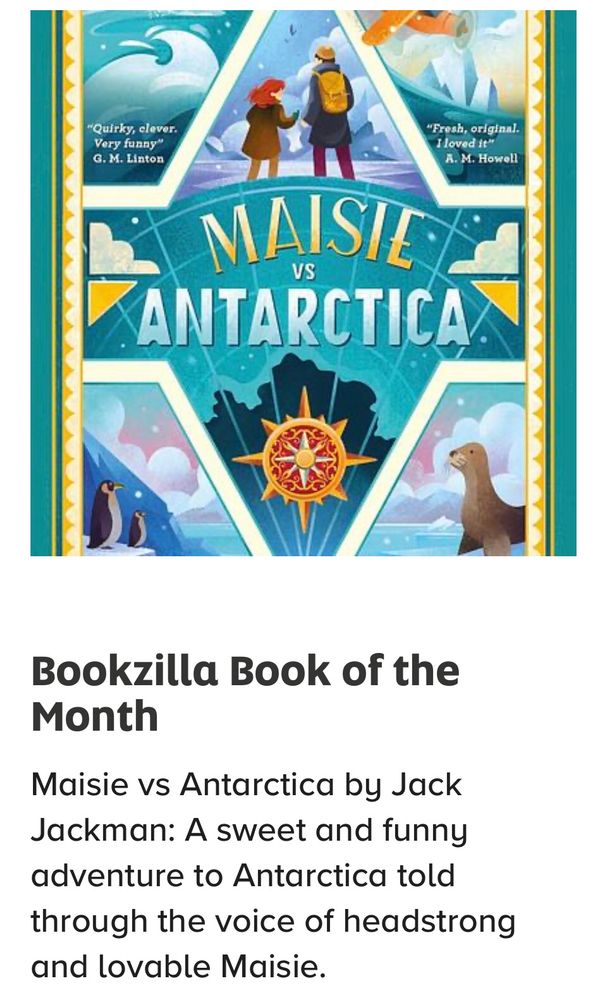 A picture of the cover of the book “Maisie vs Antarctica” and the text Bookzilla Book of the Month. 
