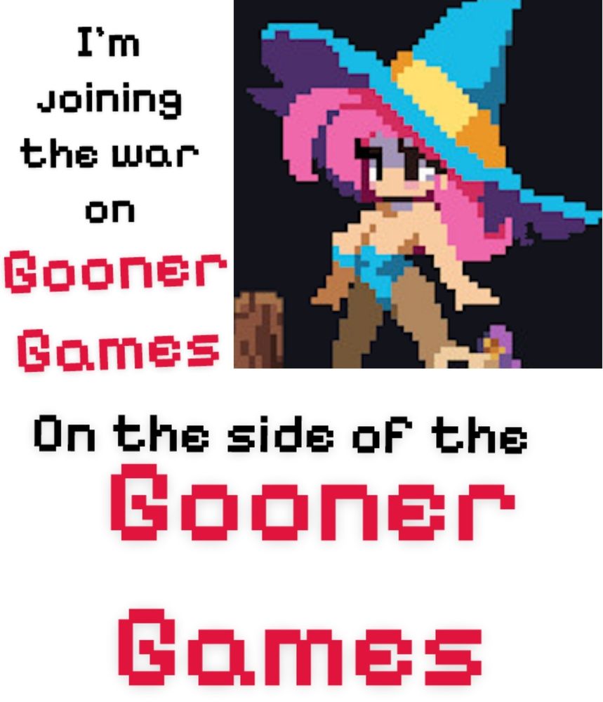 A parody of the "I'm joining the war on drugs on the side of the drugs" meme that reads "I'm joining the war on gooner games on the side of the gooner games" with the main character sprite from flipwitch in the top right hand corner