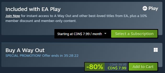 Steam Store page for A Way Out, showing two ways of playing the game.

The first with an EA Play subscription, starting at CDN$ 7.99 / month.

The second with a one time purchase of CDN$ 7.99 (The game is currently 80% off)