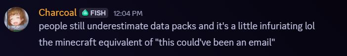 people still underestimate data packs and it's a little infuriating lol
the minecraft equivalent of "this could've been an email"