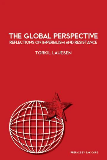 The Global Perspective: Reflections on Imperialism & Resistance, by Torkil Lauesen