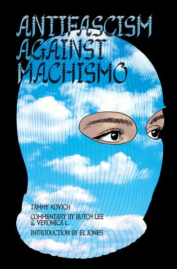 Antifascism Against Machismo, by Tammy Kovich, Butch Lee, Veronica L., & El Jones