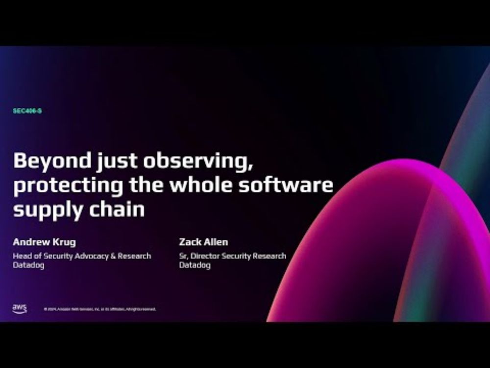 AWS re:Invent 2024 - Beyond just observing, protecting your whole software supply chain (SEC406)