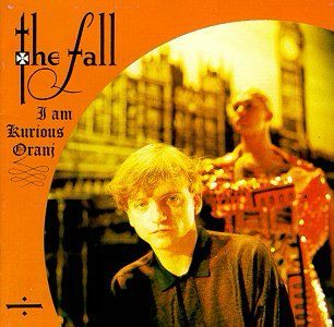 The Fall - I Am Kurious Oranj (1988) album cover