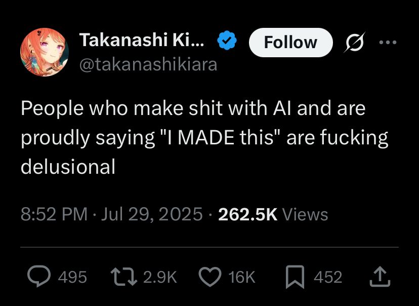 Screenshot of a tweet by Hololive’s Takanashi Kiara on July 29, 2025 that says “People who make shit with AI and are proudly saying “I MADE this” are fucking delusional”