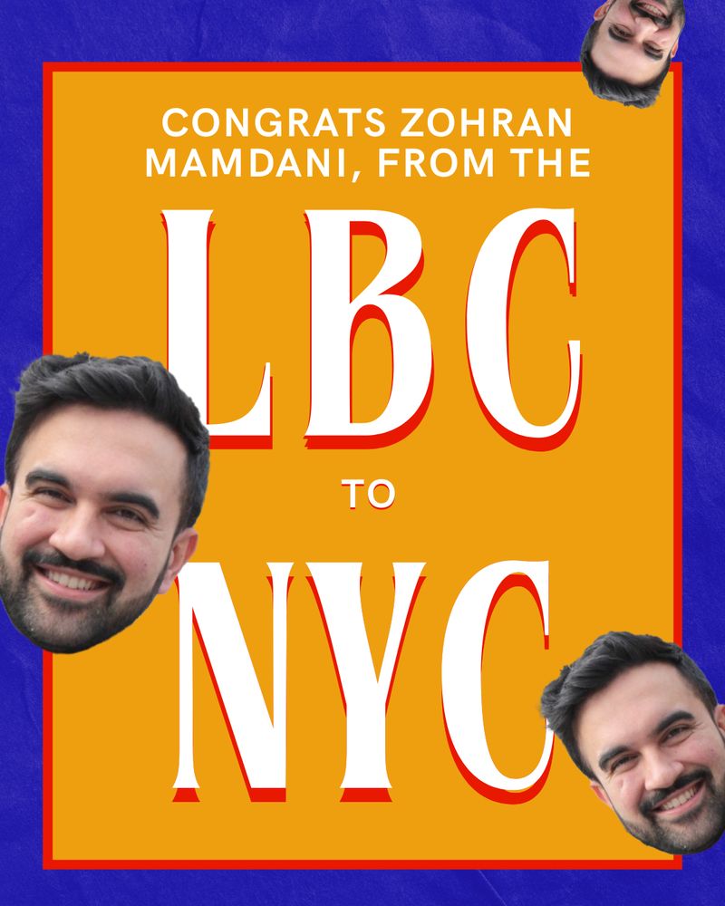 Congrats Zohran Mamdani, from the LBC to NYC!