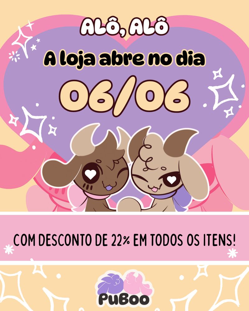 Imagem promocional, informando que nossa loja abrirá no dia 06/06.
A imagem possui o fundo amarelo, e dois corações (um rosa, e um roxo sobre o rosa) ilustrando a parte de cima da imagem. Sobre ele estão os textos: "Alô, Alô! A loja abre no dia 06/06". Os corações são rodeados por estrelas de quatro pontas, dando a entender que eles estão brilhando. Após aparecem nossos mascotes de mãos dadas e com corações em suas pupilas, com a parte inferior escondida por um retângulo rosa com os dizeres "com desconto de 22% em todos os itens". O retângulo está contornado em branco. Nossa logo aparece na parte inferior da imagem, com mais "brilhos" ao seu redor.