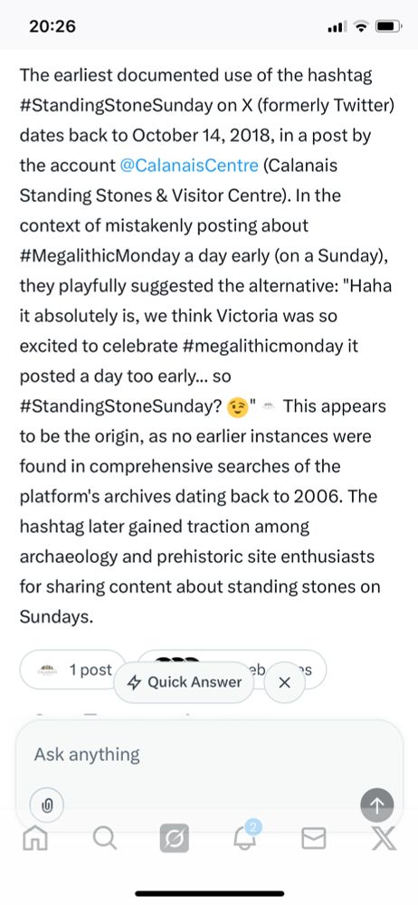 The earliest documented use of the hashtag #StandingStoneSunday on X (formerly Twitter) dates back to October 14, 2018, in a post by the account @CalanaisCentre (Calanais Standing Stones & Visitor Centre). In the context of mistakenly posting about #MegalithicMonday a day early (on a Sunday), they playfully suggested the alternative: "Haha it absolutely is, we think Victoria was so excited to celebrate #megalithicmonday it posted a day too early... so
#StandingStoneSunday? (" = This appears
to be the origin, as no earlier instances were found in comprehensive searches of the platform's archives dating back to 2006. The hashtag later gained traction among archaeology and prehistoric site enthusiasts for sharing content about standing stones on Sundays.