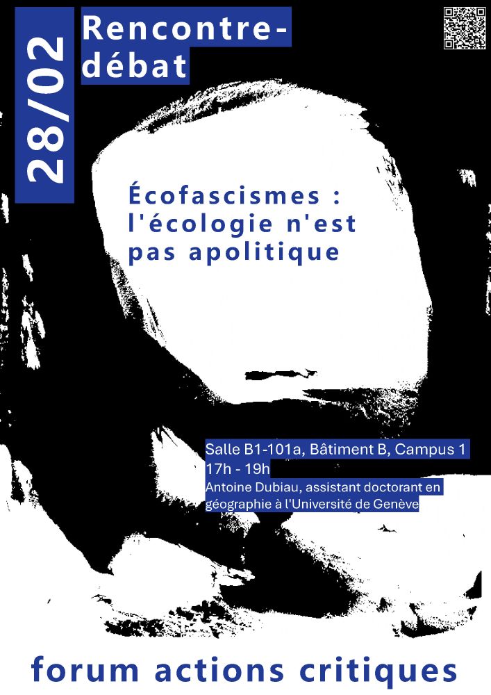Rencontre-débat le 28 février 2025 à Caen dans le cadre du Forum Actions Critiques (FAC)

Écofascismes : l'écologie n'est pas apolitique avec Antoine Dubiau, assistant-doctorant en géographie à l'Université de Genève

de 17h à 19h en salle B1-101a, Bâtiment B, Campus 1