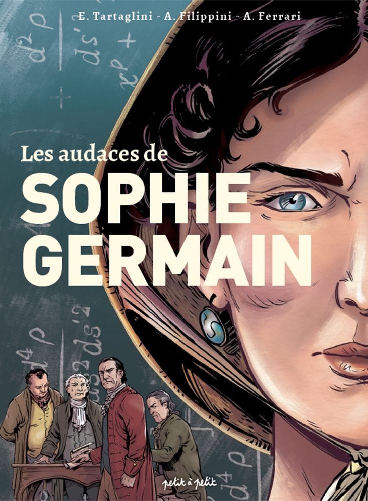 Couverture de la BD Les audaces de Sophie Germain.
Au premier plan un demi visage de femme chapeautée, l'air déterminé.
Dans le fond, des formules mathématiques cachées par 4 hommes scientifiques qui regardent la femme d'un air mauvais.