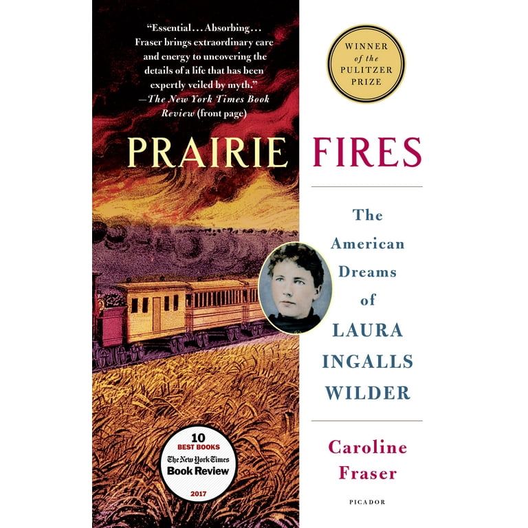 Prairie Fires The American Dreams of Laura Ingalls Wilder by Caroline Fraser