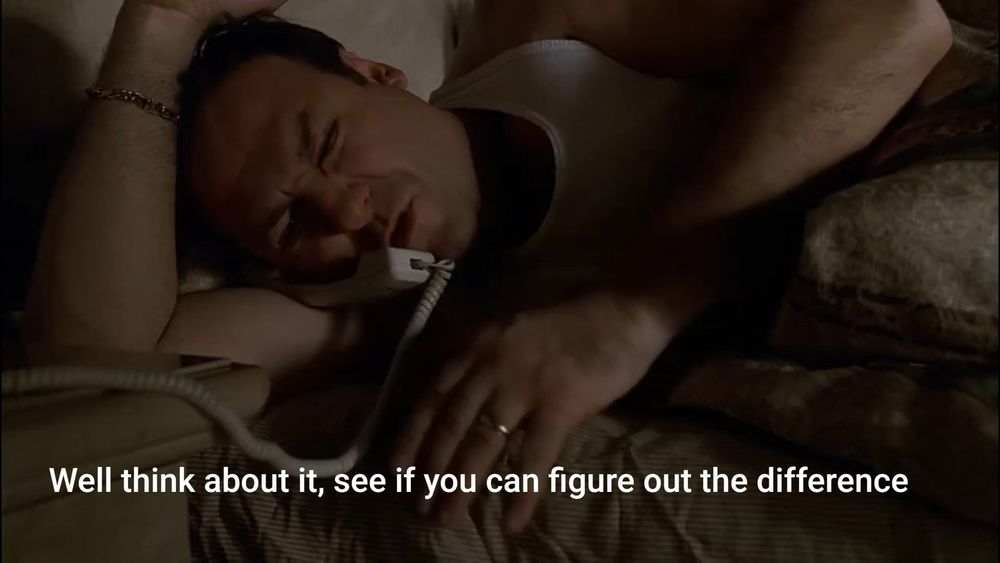 Tony soprano deitado falando puto no telefone

"Well think about it, see if you can figure out the difference"