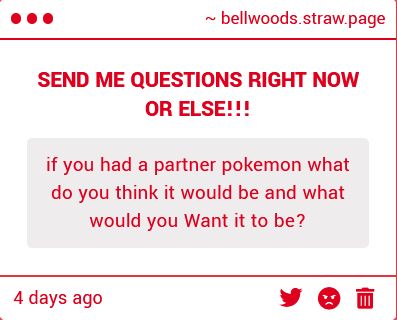if you had a partner pokemon what do you think it would be and what would you Want it to be?