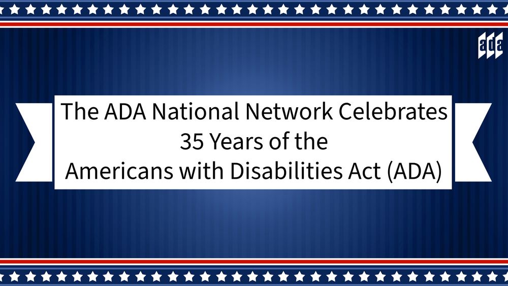 The ADA National Network Celebrates 35 Years of the Americans with Disabilities Act (ADA). Background is a blue curtain with red, white, and blue spangled borders on the top and bottom.