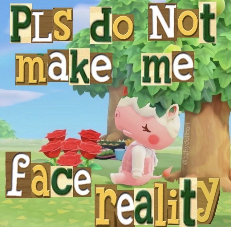 animal crossing meme. merengue sitting against a tree with her eyes closed. text: please do not make me face reality