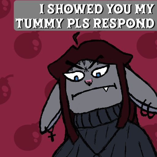 Goblin looking down at you with the text "I showed you my tummy pls respond" above her