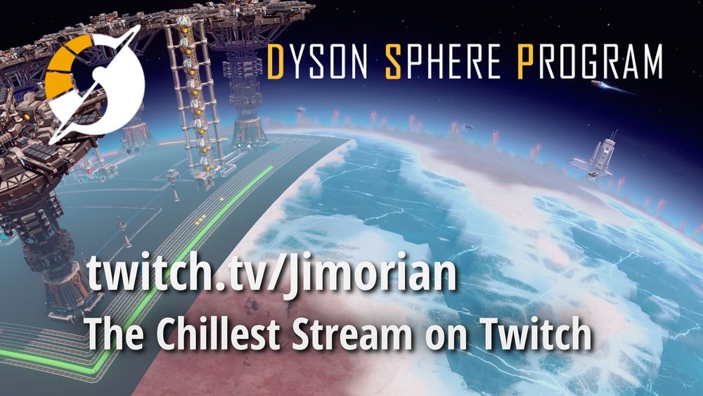Screenshot from Dyson Sphere Program game with overlay of game logo plus text: twitch.tv/jimorian The Chillest Stream On Twitch