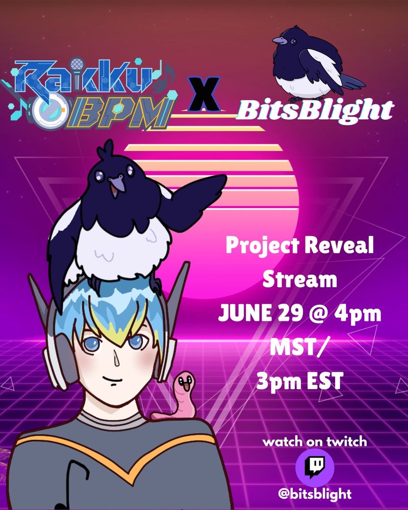 A promotion poster, with rakku bpm and bitsblight's logos. The left side has rakku, a blue haired anime style man with headphones and a magpie named blight on his head and a worm on his shoulder. The right side reads: project reveal stream june 29th at 4 PM MST slash 3 PM EST watch on twitch at bitsblight 