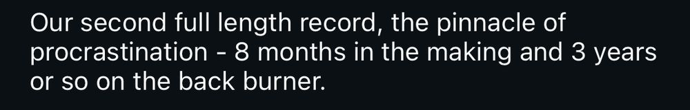 Our second full length record, the pinnacle of procrastination - 8 months in the making and 3 years or so on the back burner.