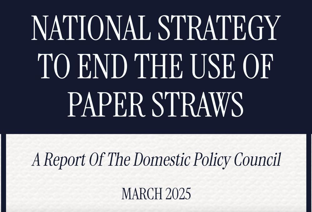 White Document Cover that reads "National Strategy to End the Use of Paper Straws, A Report of the Domestic Policy Council, MARCH 2025"