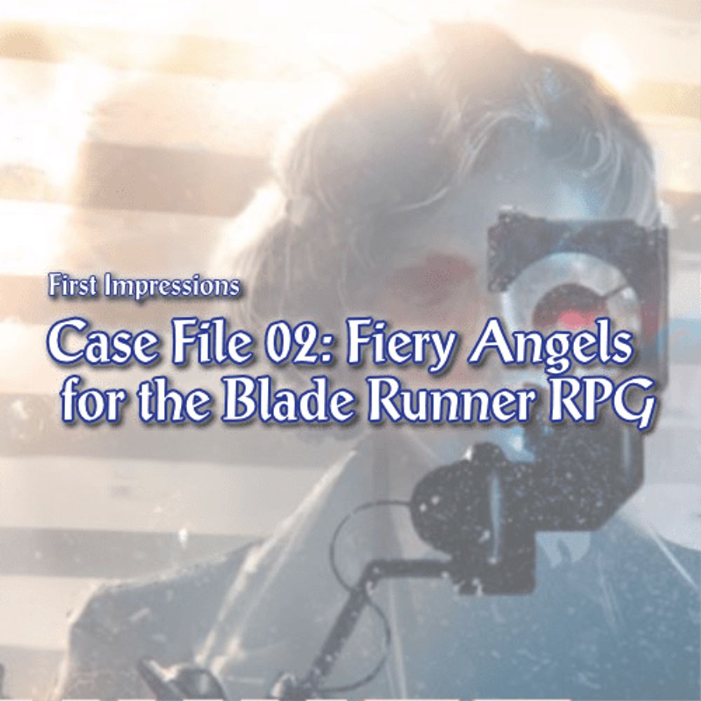 No cold case ~ Case File 02: Fiery Angels for the Blade Runner RPG