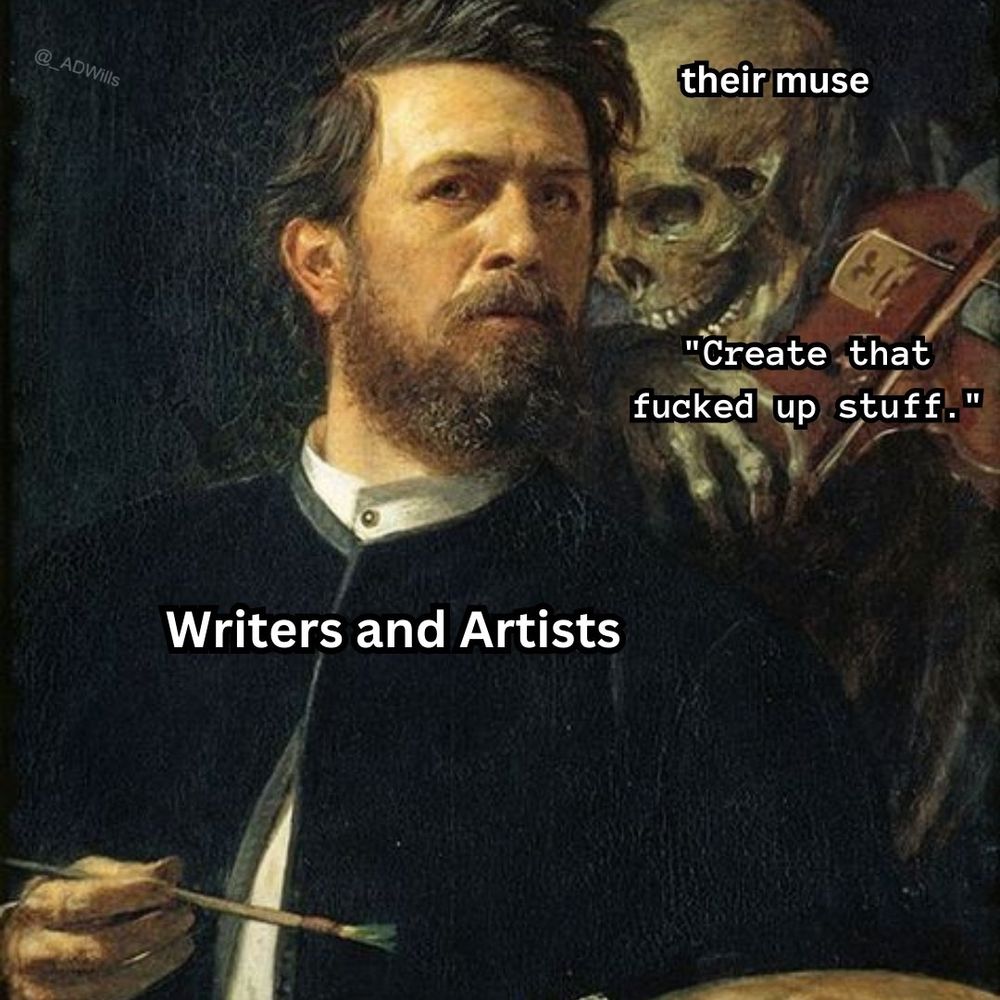 A skeleton is labeled "their muse" as it hovers over a writer/artist's shoulder, whispering "Create that fucked up stuff!" with glee.
