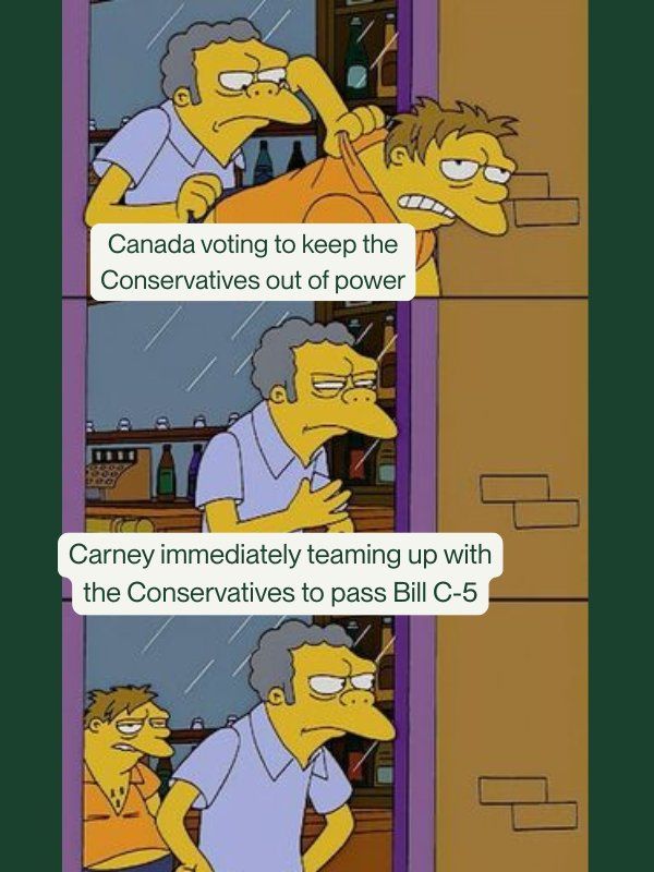 Frame 1: Moe tossing Barney out of bar. "Canada voting to keep the Conservatives out of power." Frame 2: Moe stands in doorway, squinting to make sure Barney isn't coming back. Frame 3: "Carney immediately teaming up with the Conservatives to bass Bill C-5." Barney sppears behind Moe.
