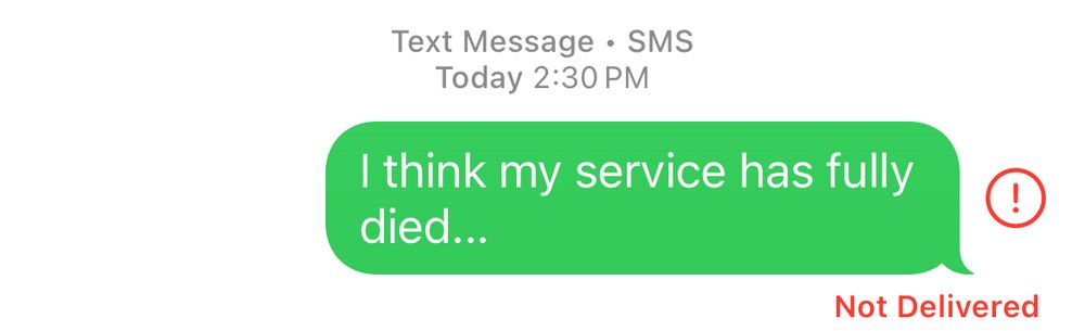 screenshot of a iOS text that reads “I think my service has fully died…” Beneath it is red text that reads “Not Delivered”