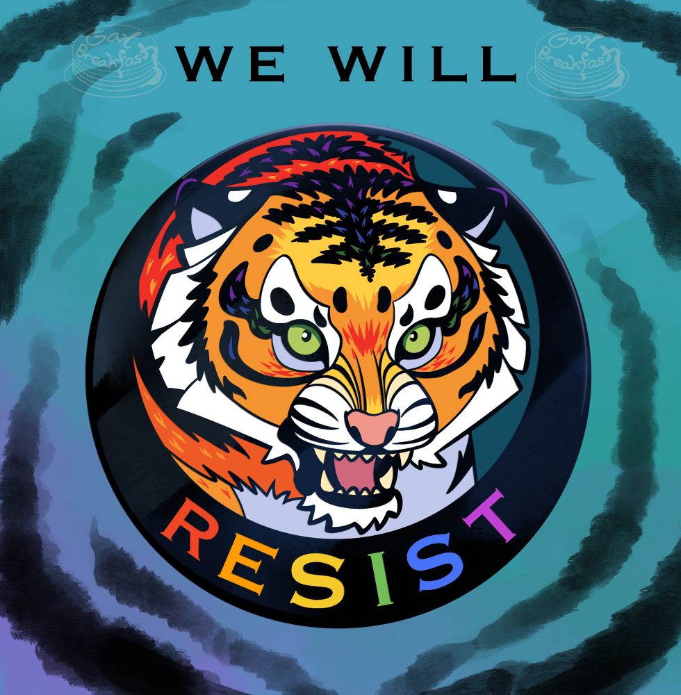 A teal and black striped backdrop reads “we will” over an image of an enamel pin.  The pin features a snarling rainbow tiger with lime green eyes looks up defiantly, framed by a black crescent that says “resist” in a rainbow font. 