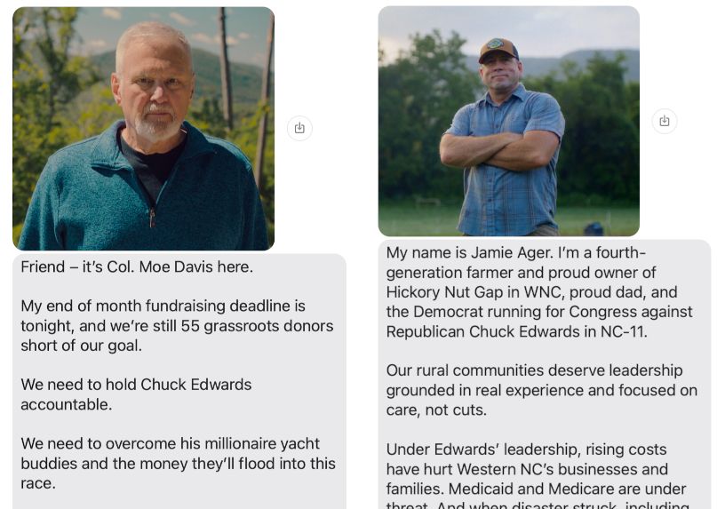 Side-by-side fundraising texts from NC-11 Dem primary candidates. Moe Davis lost in 2020 to boy-nazi Madison Cawthorn by 12 points, a worse showing than Jasmine Beach-Ferrara's 9 point loss to Chuck Edwards 2 years later. Jamie Ager, on the other hand, is new to politics but a fourth-generation farmer in NC-11.
