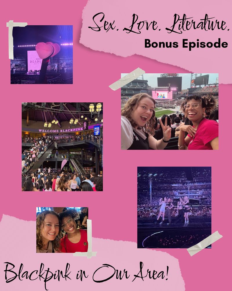 Podcast episode image with text, „Sex Love Literature Bonus Episode: Blackpink in Our Area!” Several images are scattered on the page scrapbook style, including of hosts Corinne and Ayanni at Citifield, a heart shaped pink lightstick, and the Blackpink members on screen in the „let’s take a picture” moment at the end of the concert 